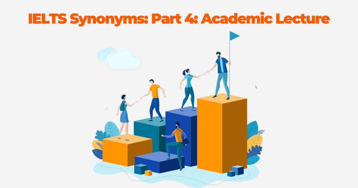 Part 4: Academic Lecture (10 Useful IELTS Synonyms)