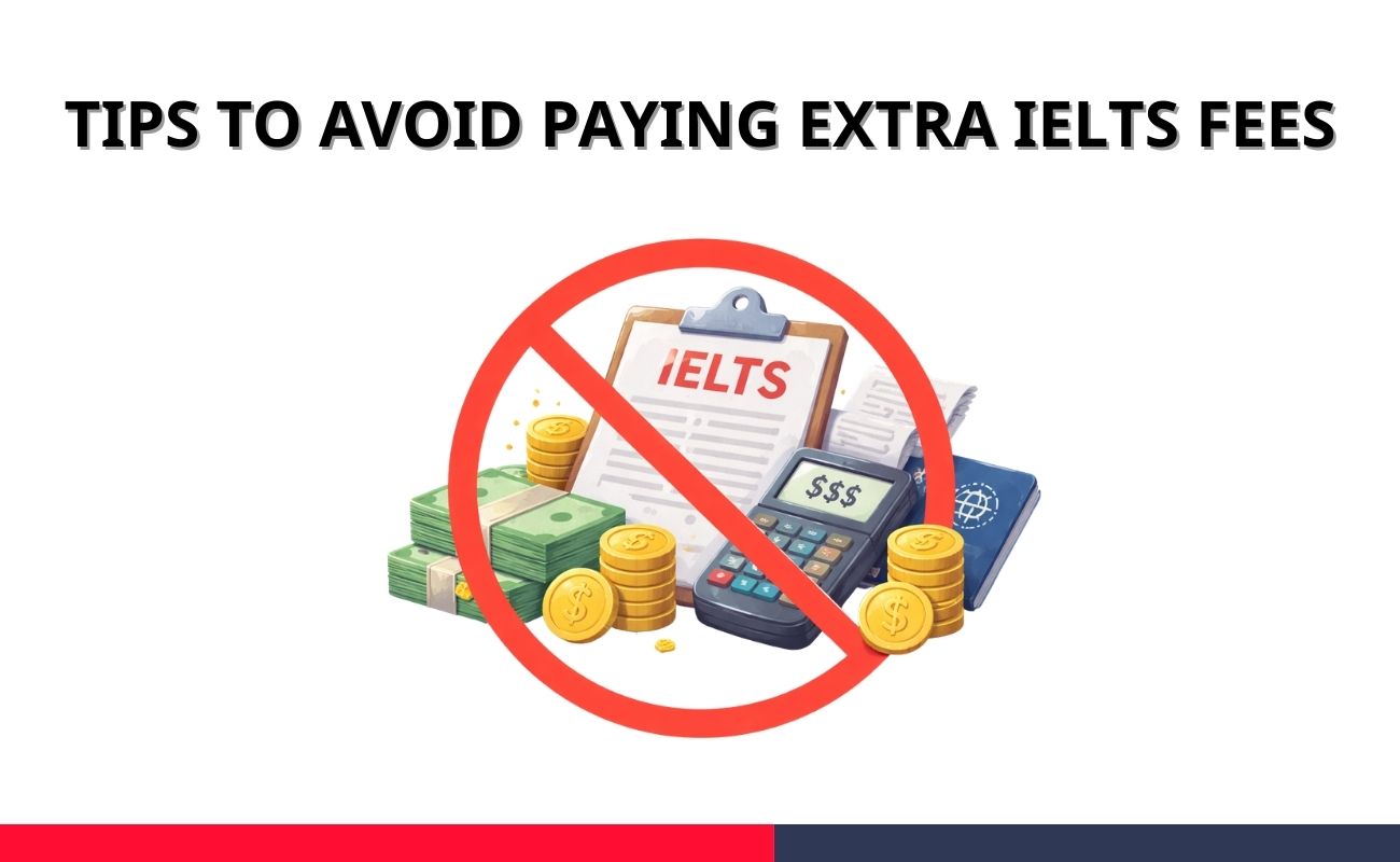 IELTS exam fee Tips to avoid paying extra IELTS fees